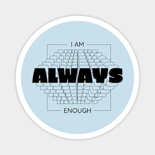 I Am Always Enough Magnet